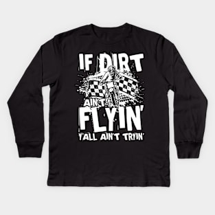 If Dirt Ain't Flyin Y'all Ain't Tryin Kids Long Sleeve T-Shirt